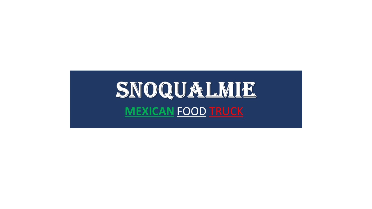 SNOQUALMIE MEXICAN FOOD TRUCK